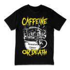 'CAFFEINE OR DEATH' TEE