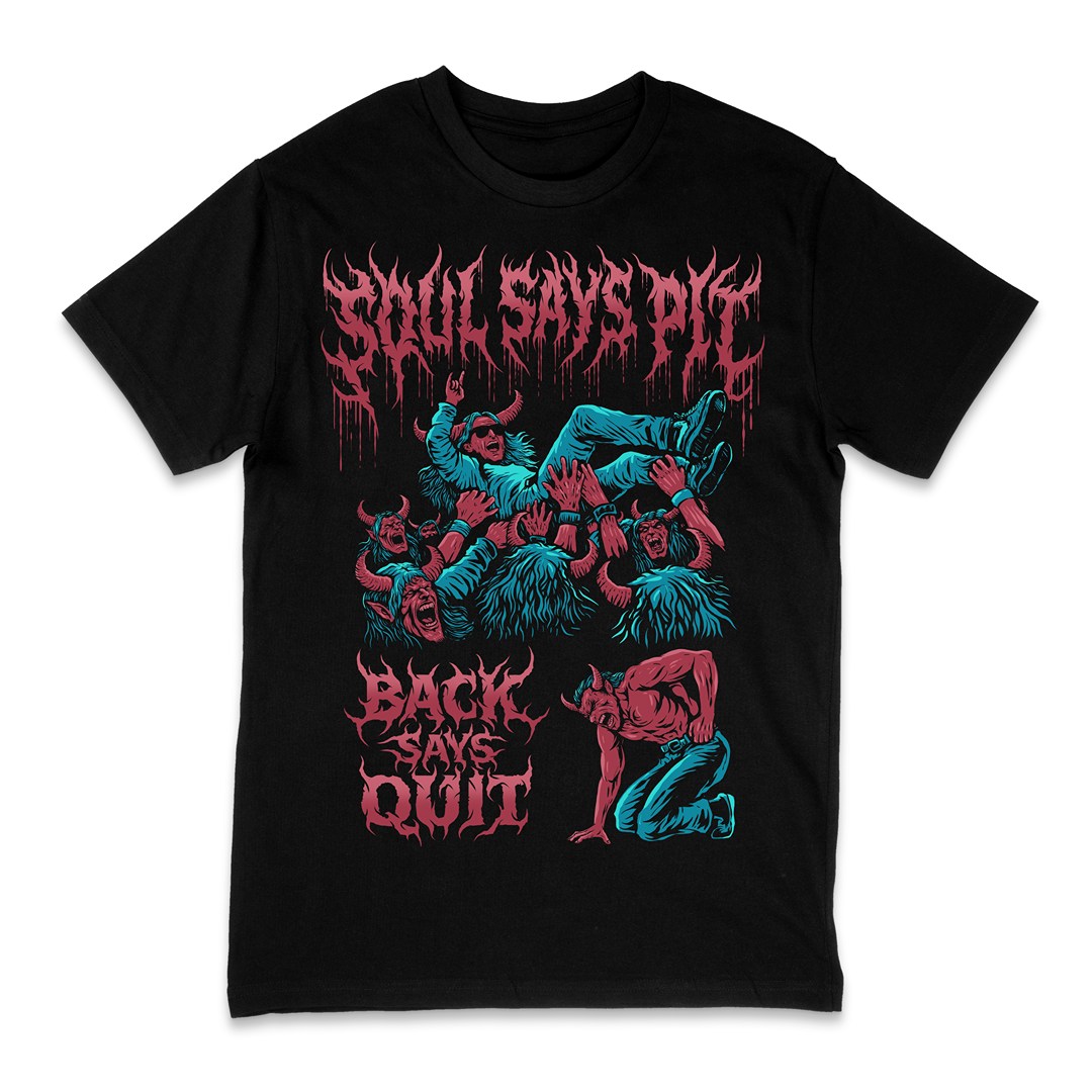 'SOUL SAYS PIT, BACK SAYS QUIT' TEE