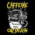 'CAFFEINE OR DEATH' TEE
