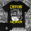 'CAFFEINE OR DEATH' TEE