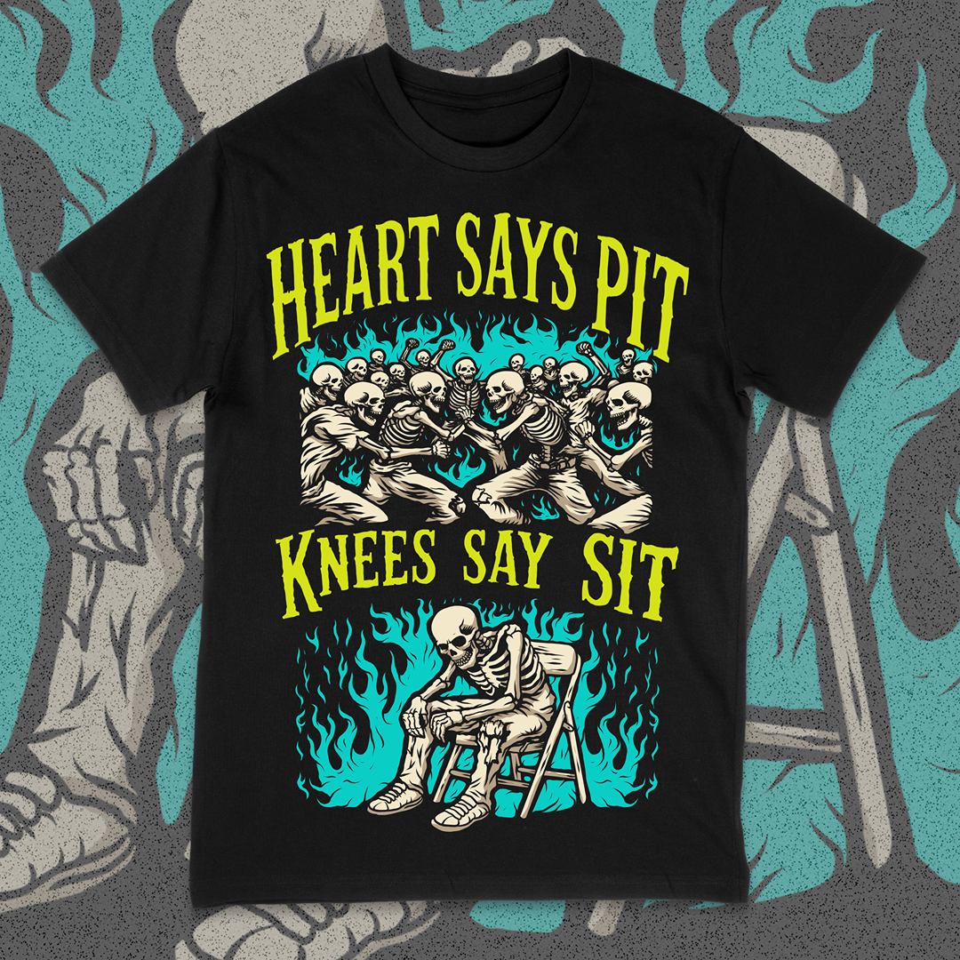 'HEART SAYS PIT, KNEES SAY SIT' TEE