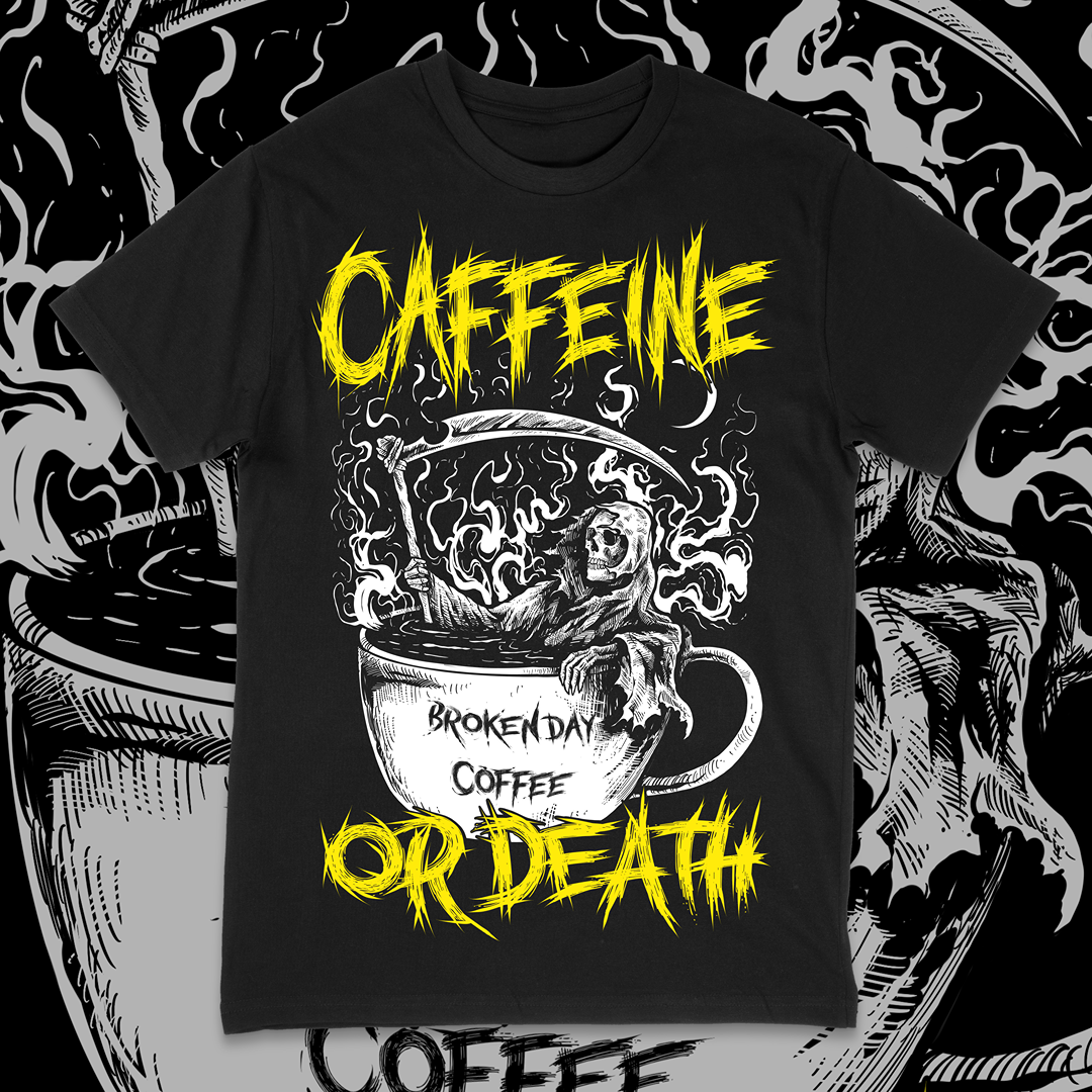 'CAFFEINE OR DEATH' TEE