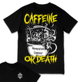 'CAFFEINE OR DEATH' TEE