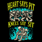 Skeleton design with text 'Heart Says Pit, Knees Say Sit' on a black background