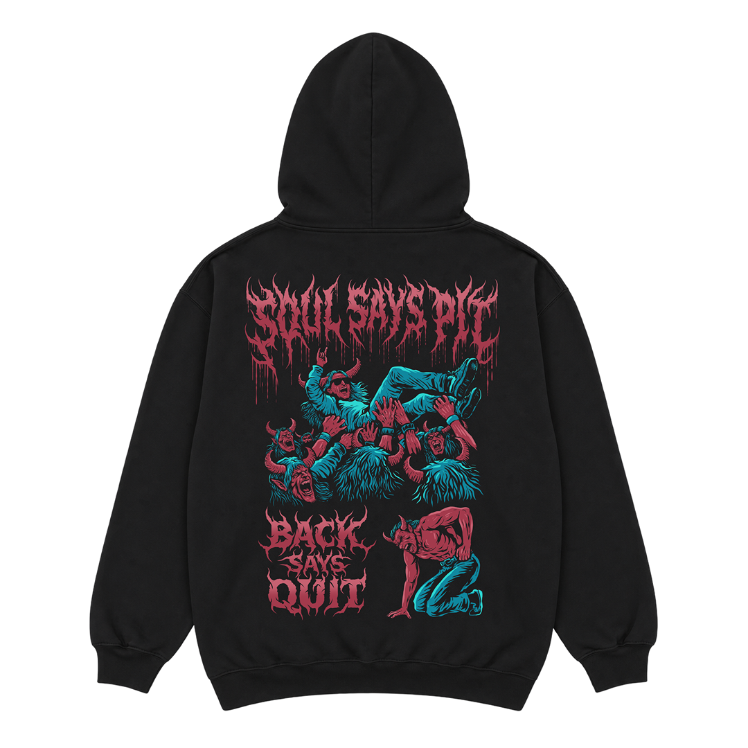 'SOUL SAYS PIT, BACK SAYS QUIT' HOODIE