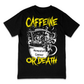 'CAFFEINE OR DEATH' TEE