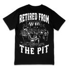 'RETIRED FROM THE PIT' TEE