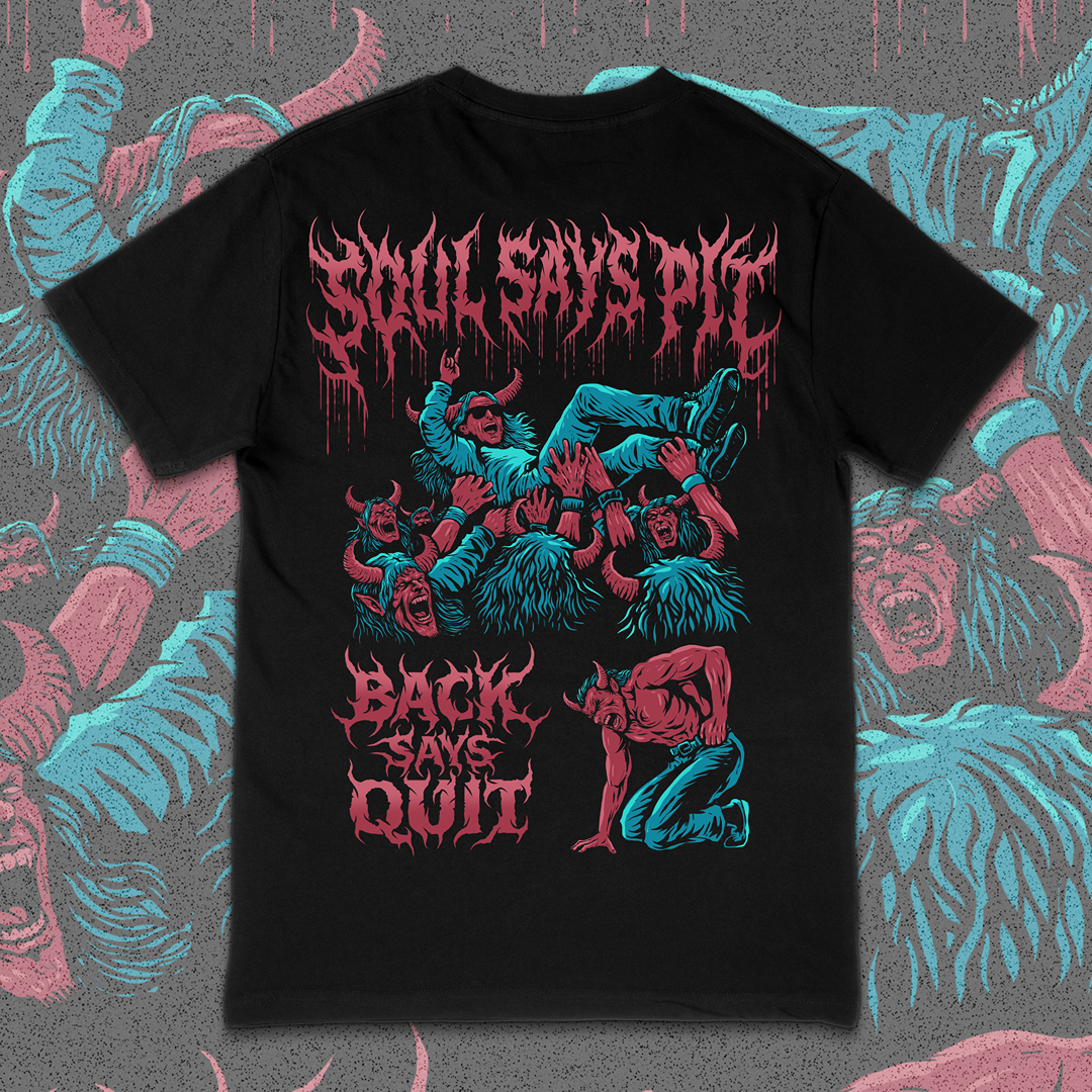 'SOUL SAYS PIT, BACK SAYS QUIT' TEE